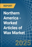 Northern America - Worked Articles of Wax - Market Analysis, Forecast, Size, Trends and Insights- Product Image