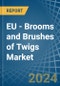 EU - Brooms and Brushes of Twigs - Market Analysis, Forecast, Size, Trends and Insights - Product Thumbnail Image