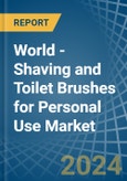 World - Shaving and Toilet Brushes for Personal Use - Market Analysis, forecast, Size, Trends and Insights- Product Image