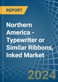 Northern America - Typewriter or Similar Ribbons, Inked - Market Analysis, Forecast, Size, Trends and Insights- Product Image