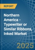 Northern America - Typewriter or Similar Ribbons, Inked - Market Analysis, Forecast, Size, Trends and Insights- Product Image