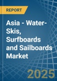 Asia - Water-Skis, Surfboards and Sailboards - Market Analysis, Forecast, Size, Trends and Insights- Product Image