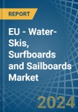 EU - Water-Skis, Surfboards and Sailboards - Market Analysis, Forecast, Size, Trends and Insights- Product Image