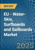 EU - Water-Skis, Surfboards and Sailboards - Market Analysis, Forecast, Size, Trends and Insights- Product Image