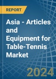 Asia - Articles and Equipment for Table-Tennis - Market Analysis, forecast, Size, Trends and Insights- Product Image