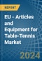 EU - Articles and Equipment for Table-Tennis - Market Analysis, forecast, Size, Trends and Insights - Product Thumbnail Image