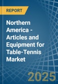 Northern America - Articles and Equipment for Table-Tennis - Market Analysis, forecast, Size, Trends and Insights- Product Image