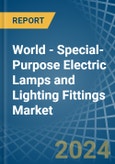 World - Special-Purpose Electric Lamps and Lighting Fittings - Market Analysis, Forecast, Size, Trends and Insights- Product Image