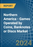 Northern America - Games Operated by Coins, Banknotes or Discs - Market Analysis, Forecast, Size, Trends and Insights- Product Image