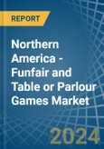 Northern America - Funfair and Table or Parlour Games - Market Analysis, Forecast, Size, Trends and Insights- Product Image