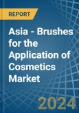 Asia - Brushes for the Application of Cosmetics - Market Analysis, forecast, Size, Trends and Insights- Product Image
