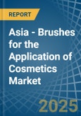 Asia - Brushes for the Application of Cosmetics - Market Analysis, forecast, Size, Trends and Insights- Product Image