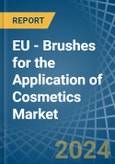 EU - Brushes for the Application of Cosmetics - Market Analysis, forecast, Size, Trends and Insights- Product Image