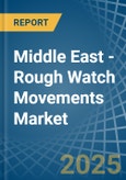 Middle East - Rough Watch Movements - Market Analysis, Forecast, Size, Trends and Insights- Product Image