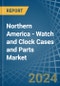 Northern America - Watch and Clock Cases and Parts - Market Analysis, Forecast, Size, Trends and Insights - Product Thumbnail Image
