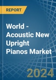 World - Acoustic New Upright Pianos - Market Analysis, Forecast, Size, Trends and Insights- Product Image