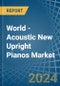 World - Acoustic New Upright Pianos - Market Analysis, Forecast, Size, Trends and Insights - Product Image