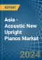 Asia - Acoustic New Upright Pianos - Market Analysis, Forecast, Size, Trends and Insights - Product Image