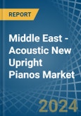 Middle East - Acoustic New Upright Pianos - Market Analysis, Forecast, Size, Trends and Insights- Product Image