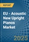 EU - Acoustic New Upright Pianos - Market Analysis, Forecast, Size, Trends and Insights - Product Image