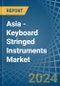 Asia - Keyboard Stringed Instruments - Market Analysis, Forecast, Size, Trends and Insights - Product Image