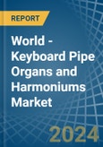 World - Keyboard Pipe Organs and Harmoniums - Market Analysis, Forecast, Size, Trends and Insights- Product Image
