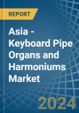 Asia - Keyboard Pipe Organs and Harmoniums - Market Analysis, Forecast, Size, Trends and Insights- Product Image