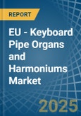 EU - Keyboard Pipe Organs and Harmoniums - Market Analysis, Forecast, Size, Trends and Insights- Product Image