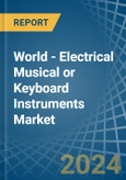 World - Electrical Musical or Keyboard Instruments - Market Analysis, Forecast, Size, Trends and Insights- Product Image