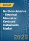 Northern America - Electrical Musical or Keyboard Instruments - Market Analysis, Forecast, Size, Trends and Insights - Product Image