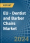 EU - Dentist and Barber Chairs - Market Analysis, Forecast, Size, Trends and Insights - Product Image