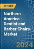 Northern America - Dentist and Barber Chairs - Market Analysis, Forecast, Size, Trends and Insights- Product Image