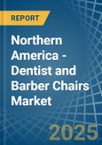 Northern America - Dentist and Barber Chairs - Market Analysis, Forecast, Size, Trends and Insights- Product Image