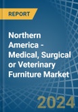 Northern America - Medical, Surgical or Veterinary Furniture - Market Analysis, Forecast, Size, Trends and Insights- Product Image