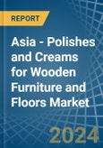 Asia - Polishes and Creams for Wooden Furniture and Floors - Market Analysis, forecast, Size, Trends and Insights- Product Image