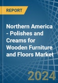 Northern America - Polishes and Creams for Wooden Furniture and Floors - Market Analysis, forecast, Size, Trends and Insights- Product Image