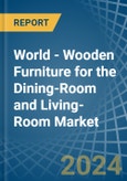 World - Wooden Furniture for the Dining-Room and Living-Room - Market Analysis, forecast, Size, Trends and Insights- Product Image