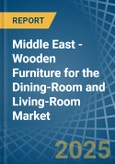 Middle East - Wooden Furniture for the Dining-Room and Living-Room - Market Analysis, forecast, Size, Trends and Insights- Product Image
