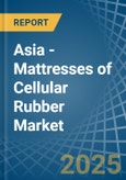 Asia - Mattresses of Cellular Rubber - Market Analysis, Forecast, Size, Trends and Insights- Product Image