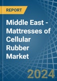 Middle East - Mattresses of Cellular Rubber - Market Analysis, Forecast, Size, Trends and Insights- Product Image
