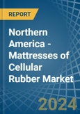 Northern America - Mattresses of Cellular Rubber - Market Analysis, Forecast, Size, Trends and Insights- Product Image