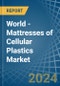 World - Mattresses of Cellular Plastics - Market Analysis, Forecast, Size, Trends and Insights - Product Thumbnail Image