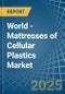 World - Mattresses of Cellular Plastics - Market Analysis, Forecast, Size, Trends and Insights - Product Thumbnail Image