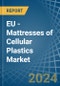 EU - Mattresses of Cellular Plastics - Market Analysis, Forecast, Size, Trends and Insights - Product Image