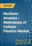 Northern America - Mattresses of Cellular Plastics - Market Analysis, Forecast, Size, Trends and Insights- Product Image