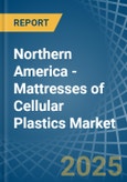 Northern America - Mattresses of Cellular Plastics - Market Analysis, Forecast, Size, Trends and Insights- Product Image