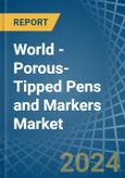 World - Porous-Tipped Pens and Markers - Market Analysis, Forecast, Size, Trends and Insights- Product Image