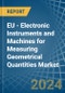 EU - Electronic Instruments and Machines for Measuring Geometrical Quantities - Market Analysis, forecast, Size, Trends and Insights - Product Image