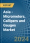 Asia - Micrometers, Callipers and Gauges - Market Analysis, Forecast, Size, Trends and Insights - Product Image