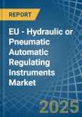 EU - Hydraulic or Pneumatic Automatic Regulating Instruments - Market Analysis, Forecast, Size, Trends and Insights- Product Image